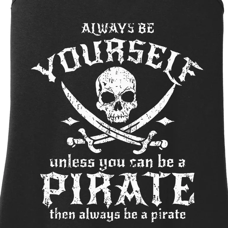 Always Be Yourself Unless You Can Be A Pirate Ladies Essential Tank