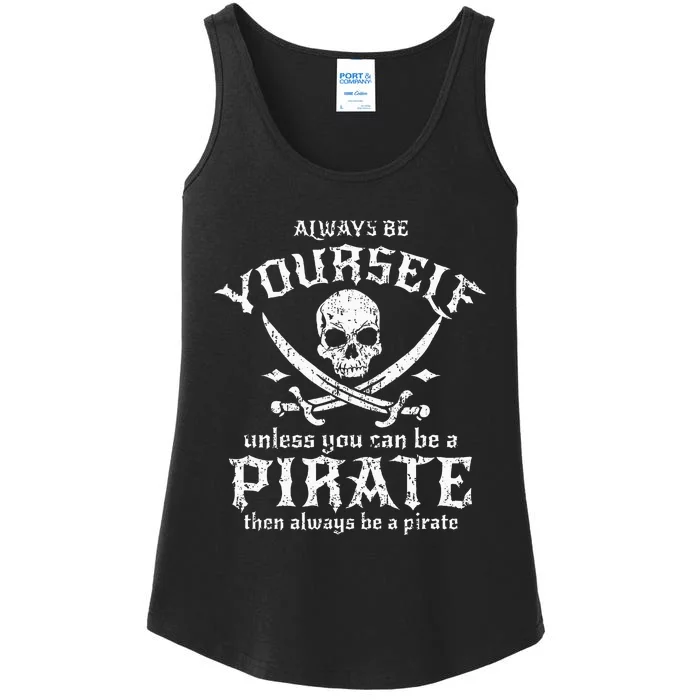 Always Be Yourself Unless You Can Be A Pirate Ladies Essential Tank