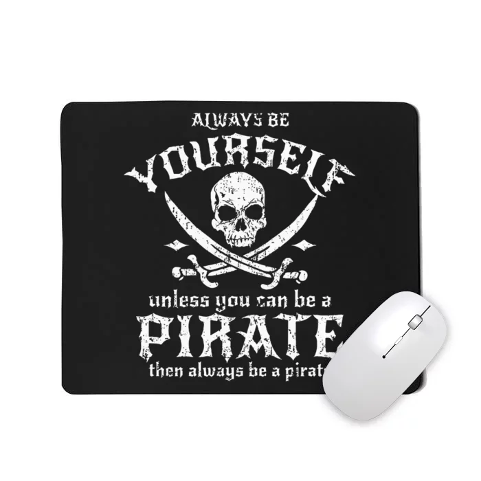 Always Be Yourself Unless You Can Be A Pirate Mousepad