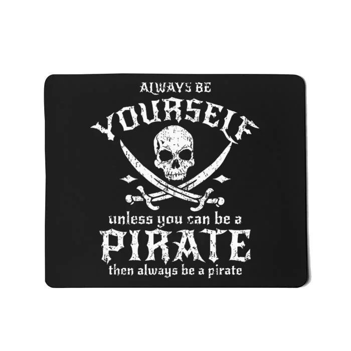 Always Be Yourself Unless You Can Be A Pirate Mousepad