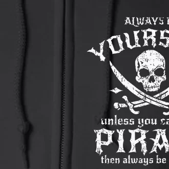 Always Be Yourself Unless You Can Be A Pirate Full Zip Hoodie