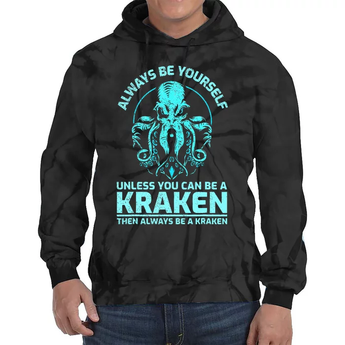 Always Be Yourself Unless You Can Be A Kraken Funny Kraken Tie Dye Hoodie