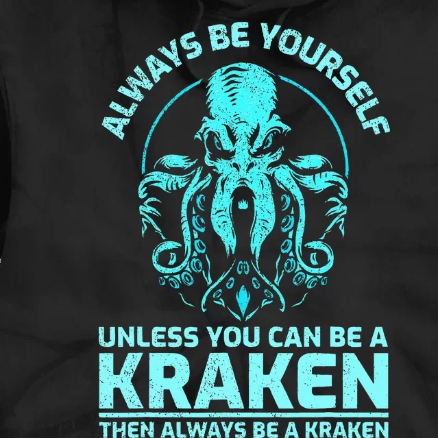 Always Be Yourself Unless You Can Be A Kraken Funny Kraken Tie Dye Hoodie