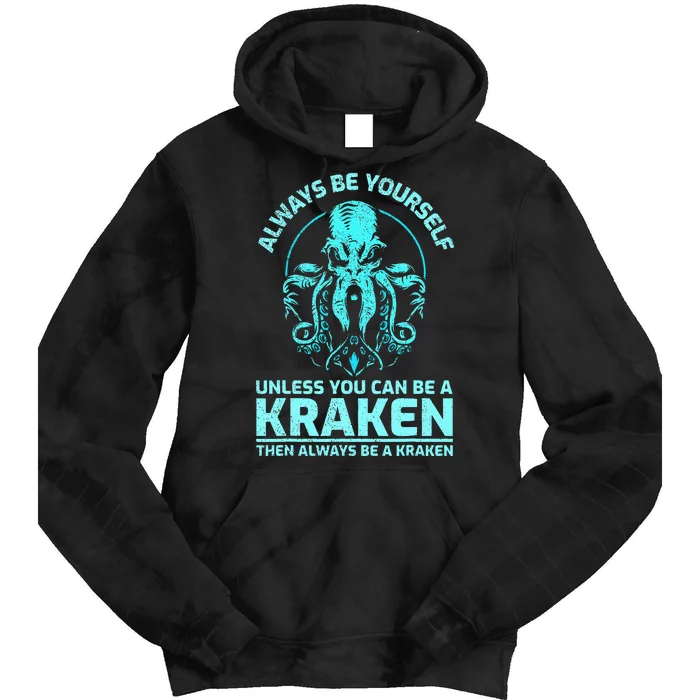 Always Be Yourself Unless You Can Be A Kraken Funny Kraken Tie Dye Hoodie