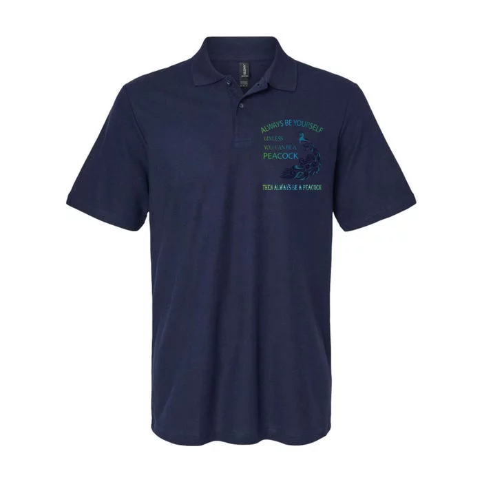 Always Be Yourself Unless You Can Be A Peacock Softstyle Adult Sport Polo