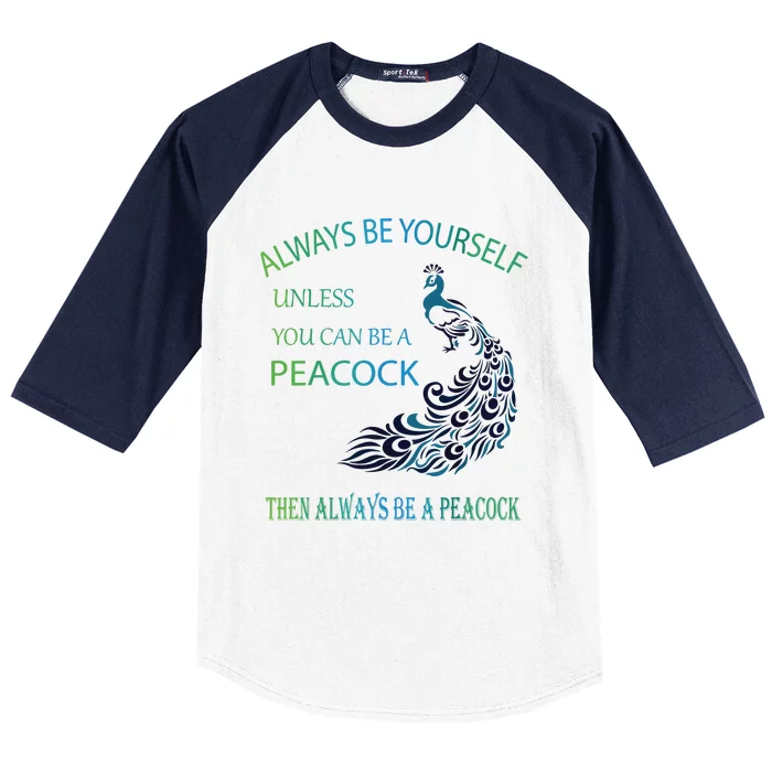 Always Be Yourself Unless You Can Be A Peacock Baseball Sleeve Shirt