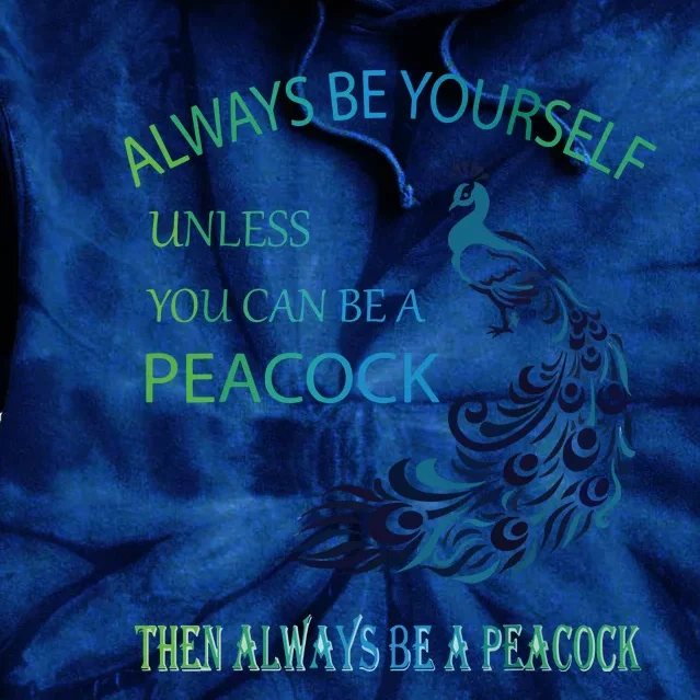 Always Be Yourself Unless You Can Be A Peacock Tie Dye Hoodie