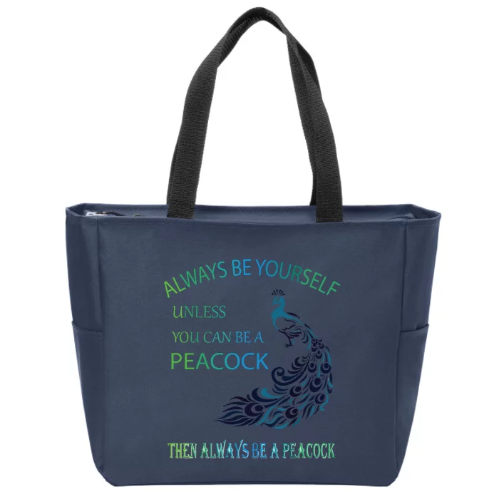 Always Be Yourself Unless You Can Be A Peacock Zip Tote Bag