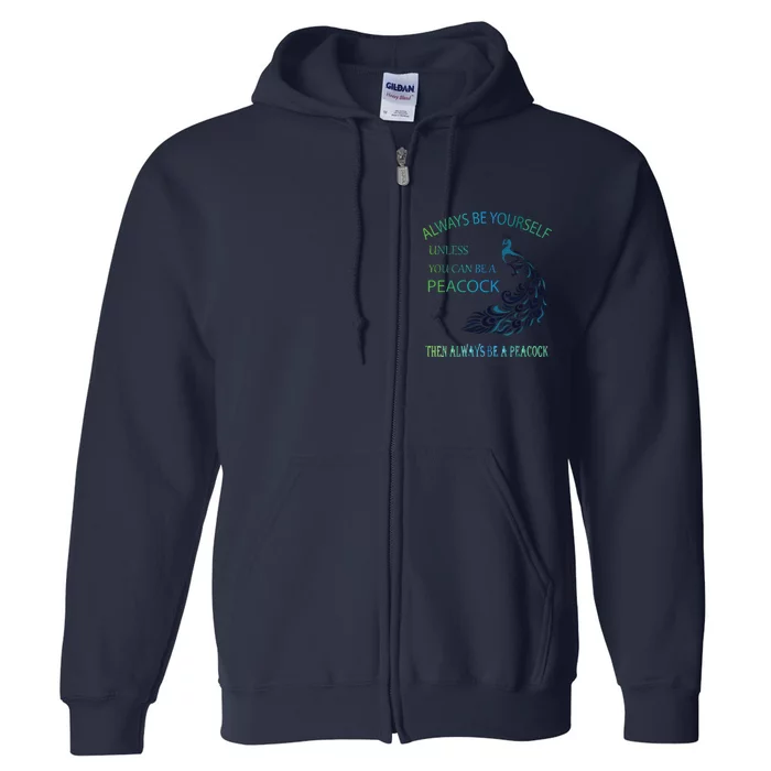 Always Be Yourself Unless You Can Be A Peacock Full Zip Hoodie