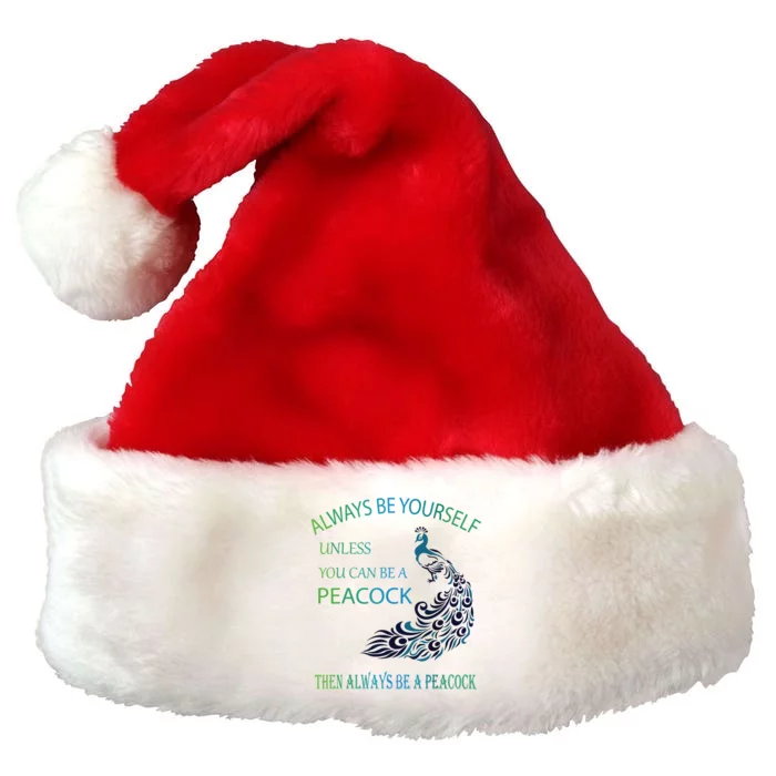 Always Be Yourself Unless You Can Be A Peacock Premium Christmas Santa Hat