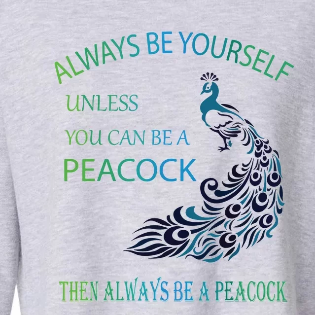 Always Be Yourself Unless You Can Be A Peacock Cropped Pullover Crew