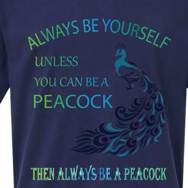 Always Be Yourself Unless You Can Be A Peacock Sueded Cloud Jersey T-Shirt