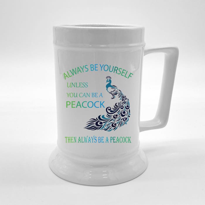 Always Be Yourself Unless You Can Be A Peacock Front & Back Beer Stein