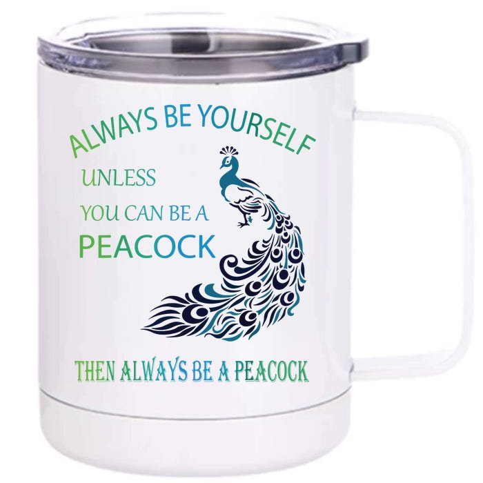 Always Be Yourself Unless You Can Be A Peacock Front & Back 12oz Stainless Steel Tumbler Cup