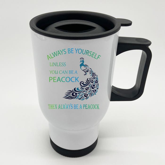 Always Be Yourself Unless You Can Be A Peacock Front & Back Stainless Steel Travel Mug