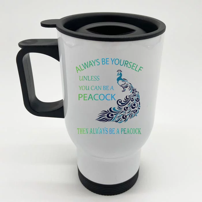 Always Be Yourself Unless You Can Be A Peacock Front & Back Stainless Steel Travel Mug