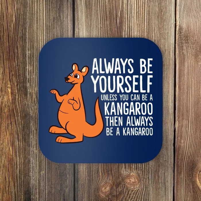 Always Be Yourself Unless You Can Be A Kangaroo Coaster