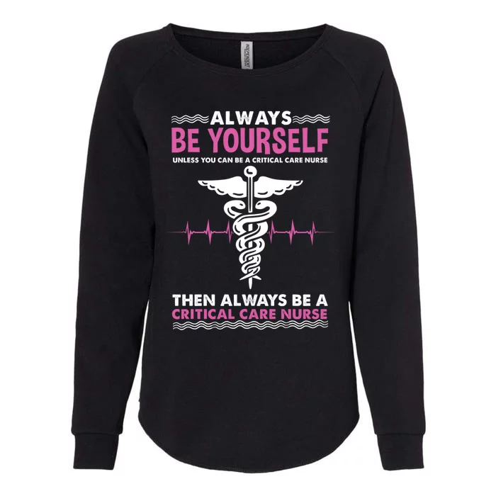 Always Be Yourself For Clinical Care Nurse Gift Womens California Wash Sweatshirt