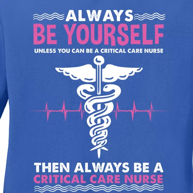 Always Be Yourself For Clinical Care Nurse Gift Ladies Long Sleeve Shirt