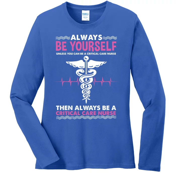 Always Be Yourself For Clinical Care Nurse Gift Ladies Long Sleeve Shirt