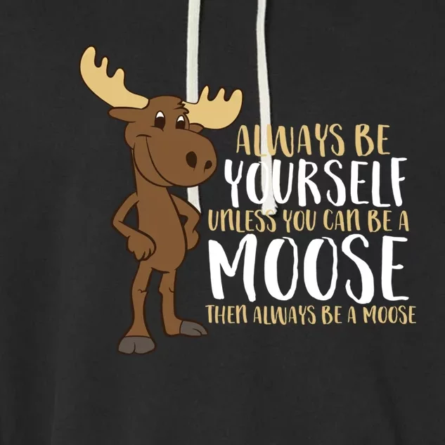 Always Be Yours Unless You Can Be A Moose Gift Garment-Dyed Fleece Hoodie