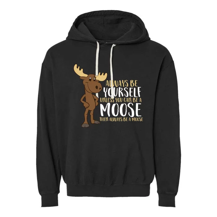 Always Be Yours Unless You Can Be A Moose Gift Garment-Dyed Fleece Hoodie