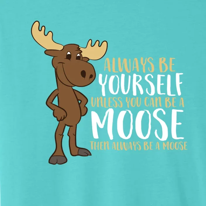 Always Be Yours Unless You Can Be A Moose Gift ChromaSoft Performance T-Shirt