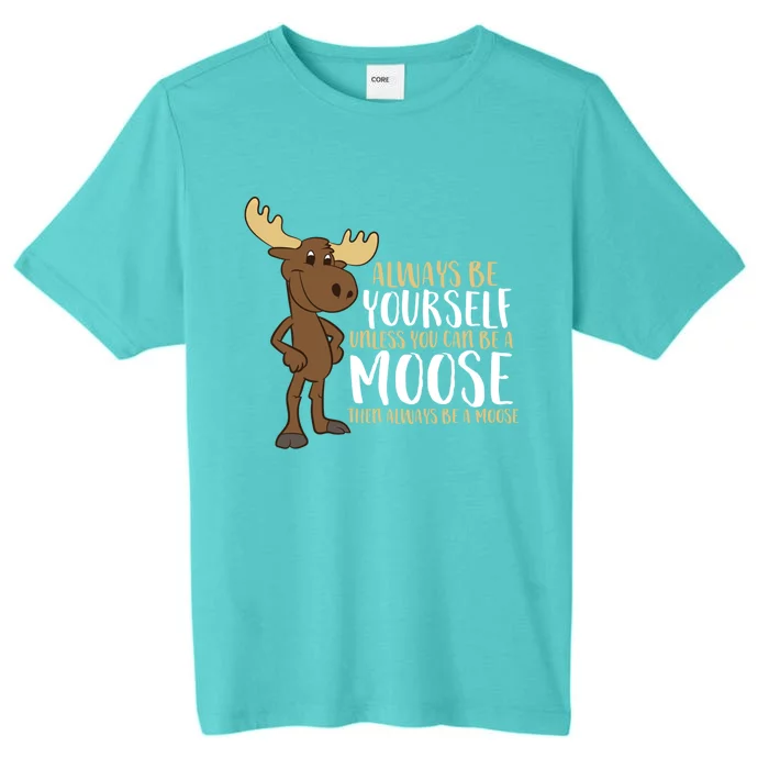 Always Be Yours Unless You Can Be A Moose Gift ChromaSoft Performance T-Shirt