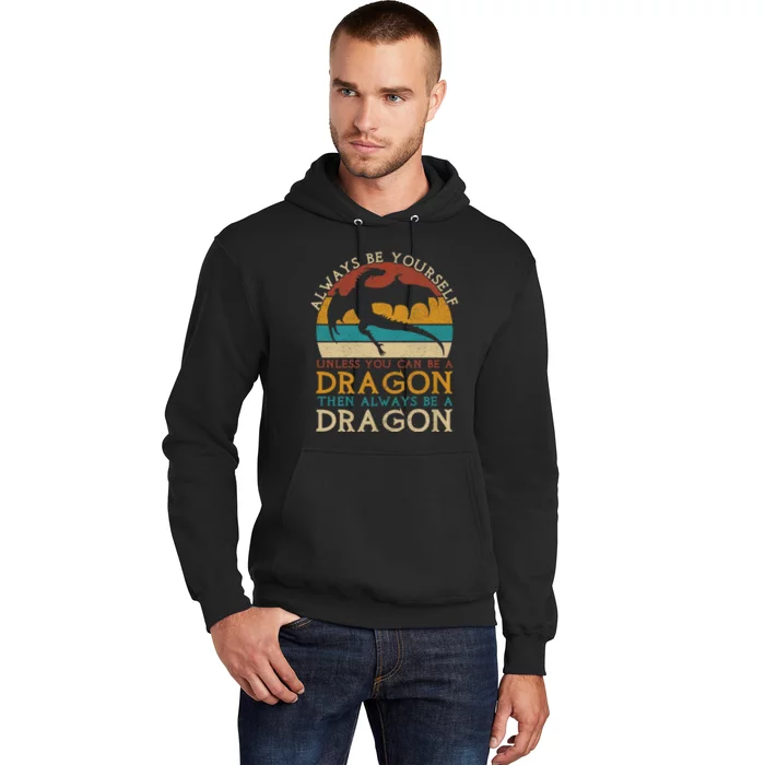 Always Be Yourself Unless You Can Be A Dragon Funny Dragon Hoodie