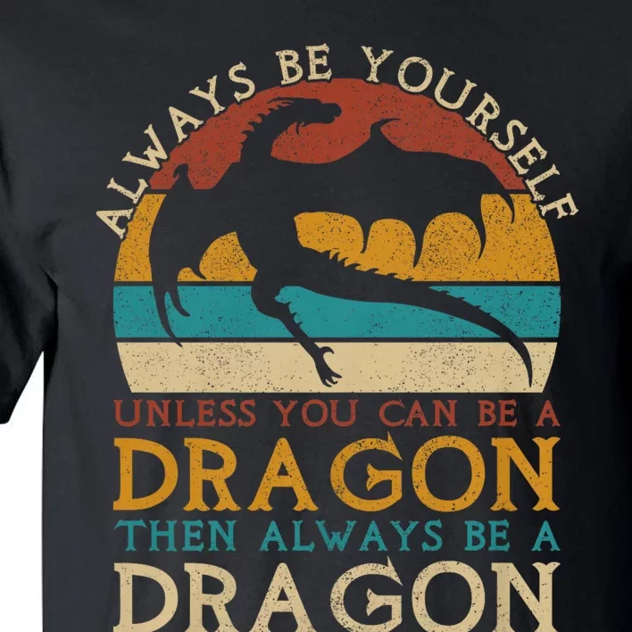 Always Be Yourself Unless You Can Be A Dragon Funny Dragon Tall T-Shirt