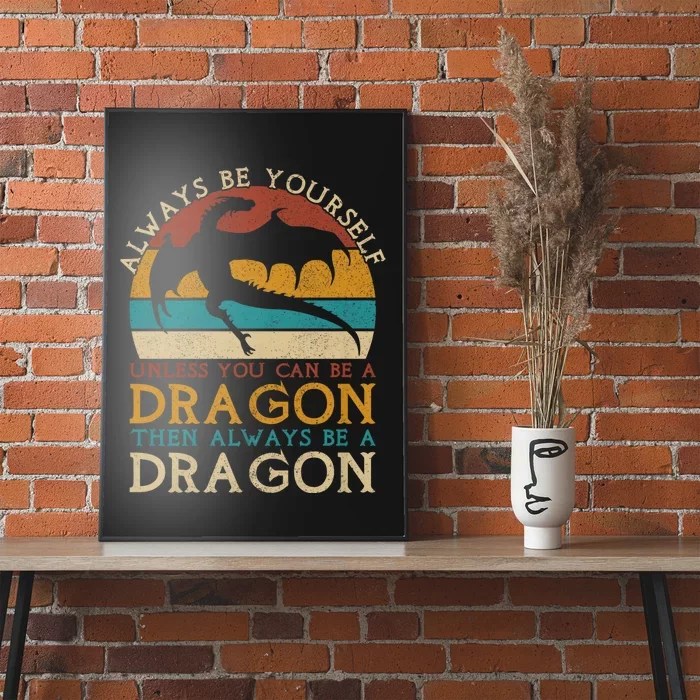 Always Be Yourself Unless You Can Be A Dragon Funny Dragon Poster