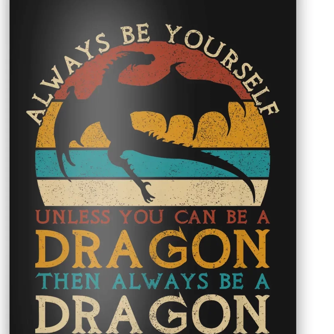 Always Be Yourself Unless You Can Be A Dragon Funny Dragon Poster