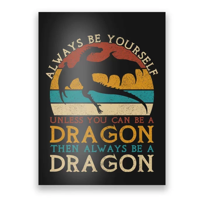 Always Be Yourself Unless You Can Be A Dragon Funny Dragon Poster