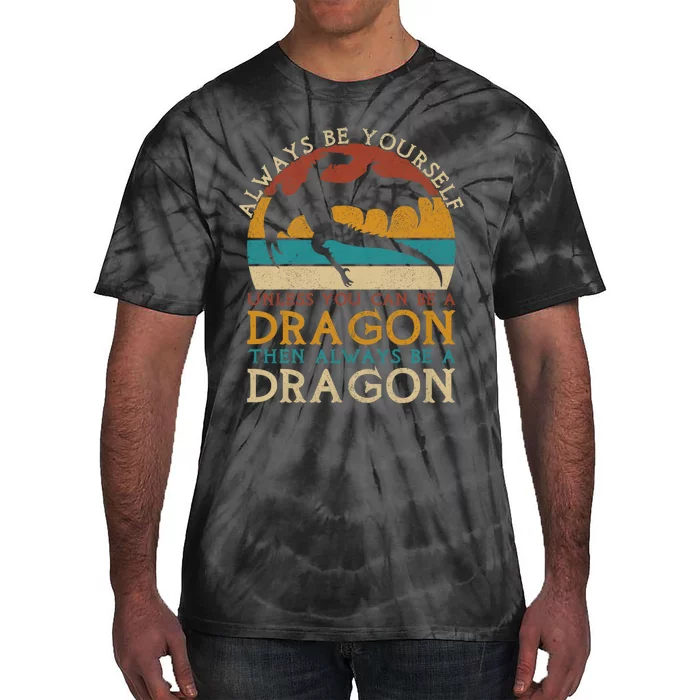 Always Be Yourself Unless You Can Be A Dragon Funny Dragon Tie-Dye T-Shirt