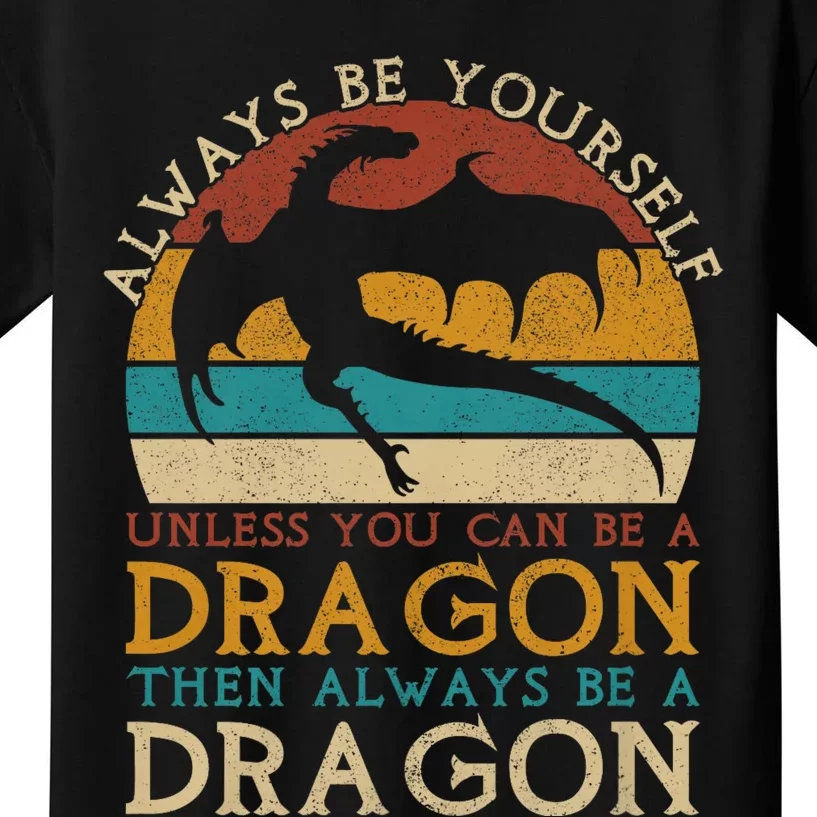 Always Be Yourself Unless You Can Be A Dragon Funny Dragon Kids T-Shirt