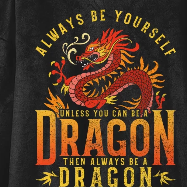 Always Be Yourself Unless You Can Be A Dragon Hooded Wearable Blanket