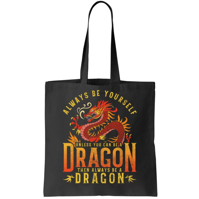 Always Be Yourself Unless You Can Be A Dragon Tote Bag