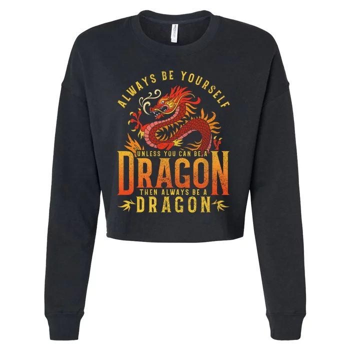 Always Be Yourself Unless You Can Be A Dragon Cropped Pullover Crew