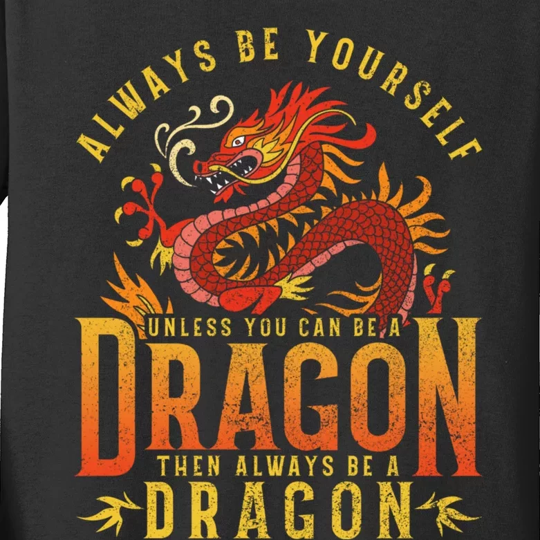 Always Be Yourself Unless You Can Be A Dragon Kids Long Sleeve Shirt