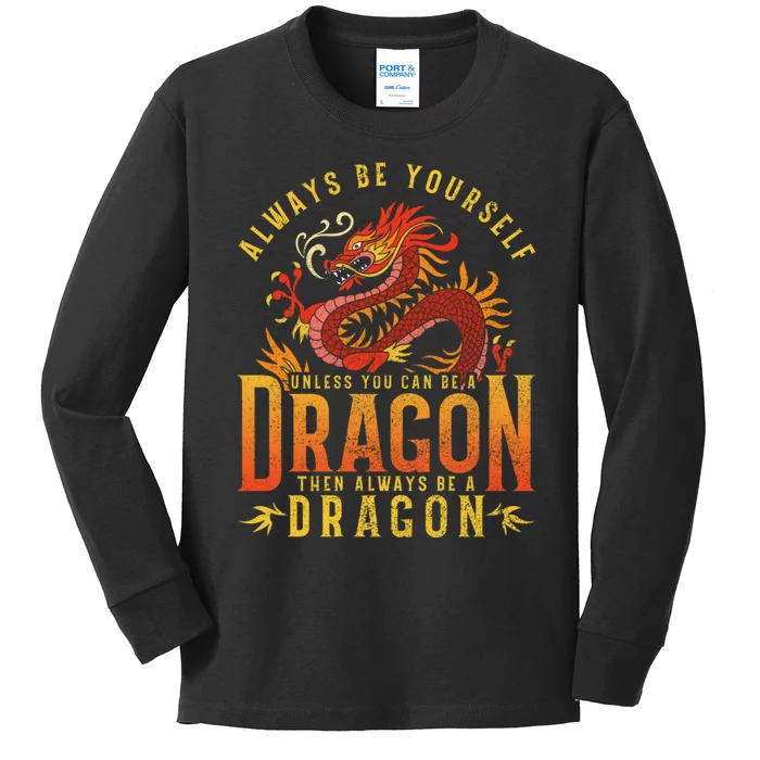 Always Be Yourself Unless You Can Be A Dragon Kids Long Sleeve Shirt