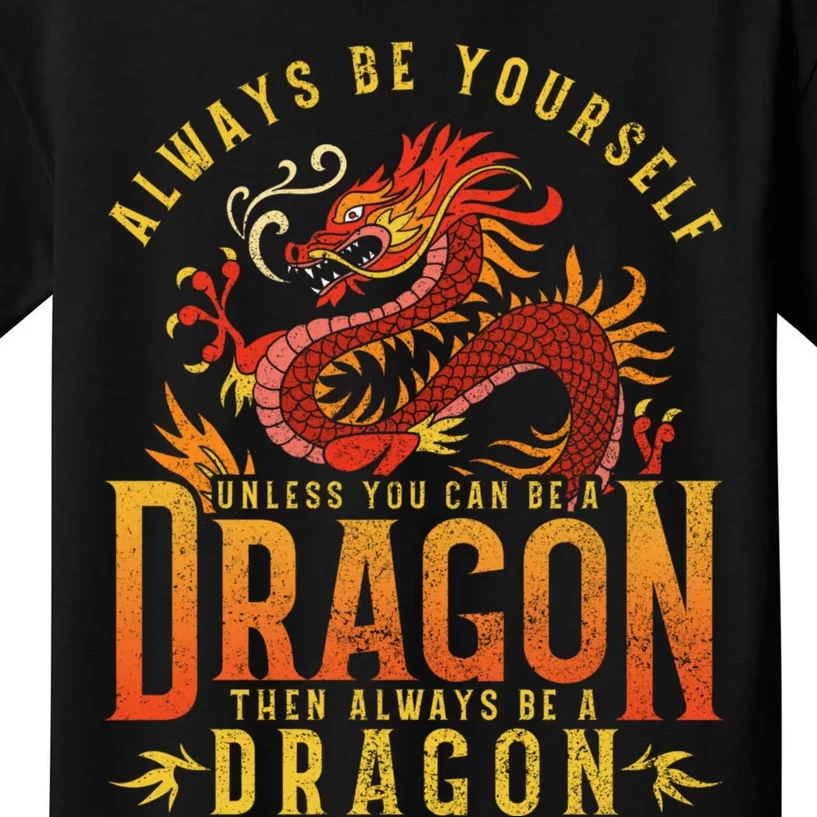 Always Be Yourself Unless You Can Be A Dragon Kids T-Shirt