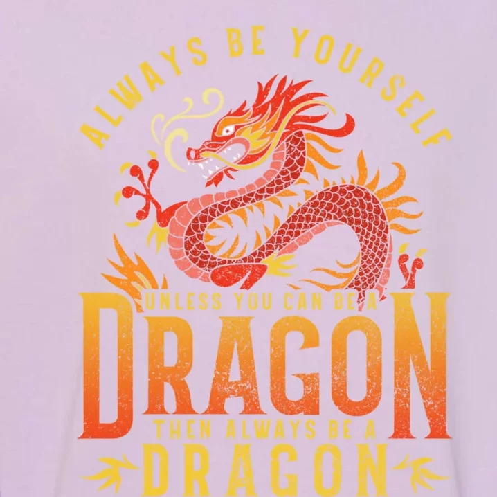 Always Be Yourself Unless You Can Be A Dragon Garment-Dyed Sweatshirt