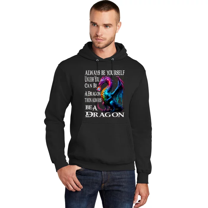 Always Be Yourself Unless You Can Be A Dragon Hoodie