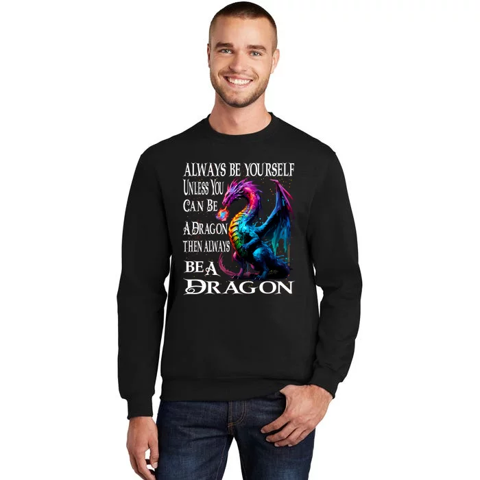 Always Be Yourself Unless You Can Be A Dragon Sweatshirt