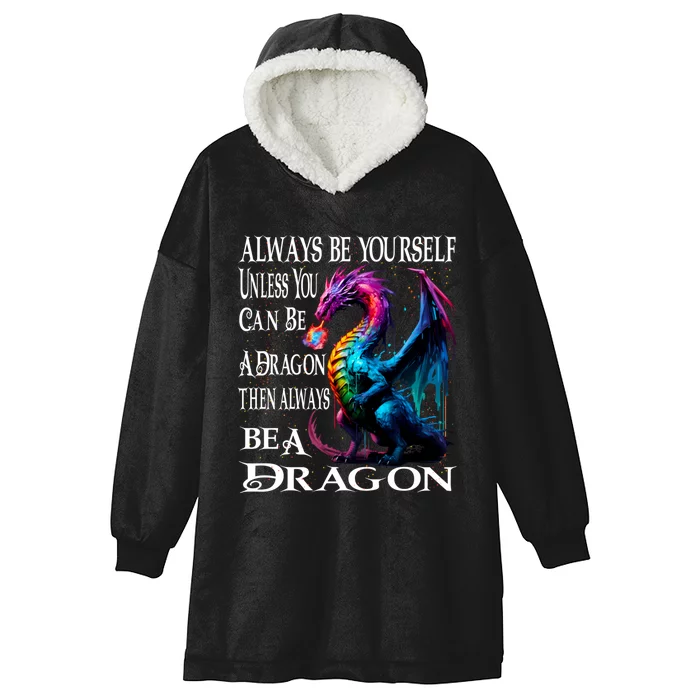 Always Be Yourself Unless You Can Be A Dragon Hooded Wearable Blanket