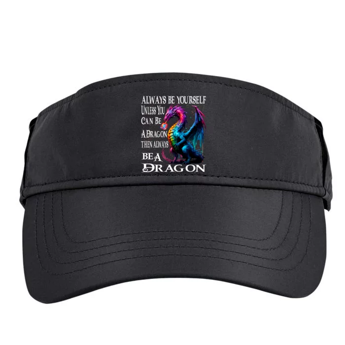 Always Be Yourself Unless You Can Be A Dragon Adult Drive Performance Visor