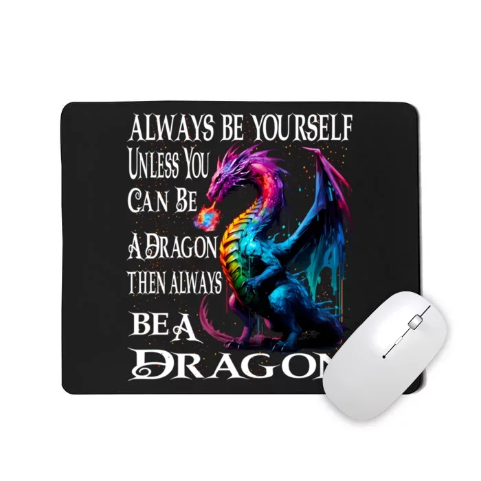 Always Be Yourself Unless You Can Be A Dragon Mousepad