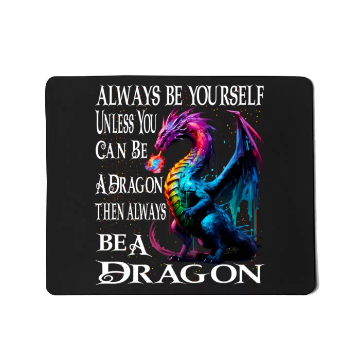 Always Be Yourself Unless You Can Be A Dragon Mousepad