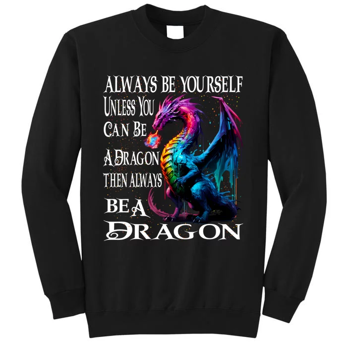 Always Be Yourself Unless You Can Be A Dragon Tall Sweatshirt