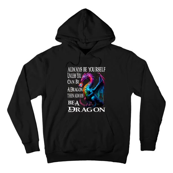 Always Be Yourself Unless You Can Be A Dragon Tall Hoodie